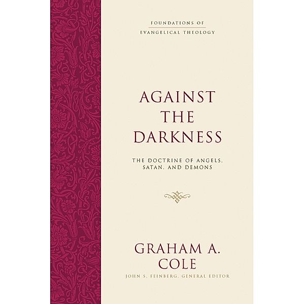 Against the Darkness / Foundations of Evangelical Theology, Graham A. Cole