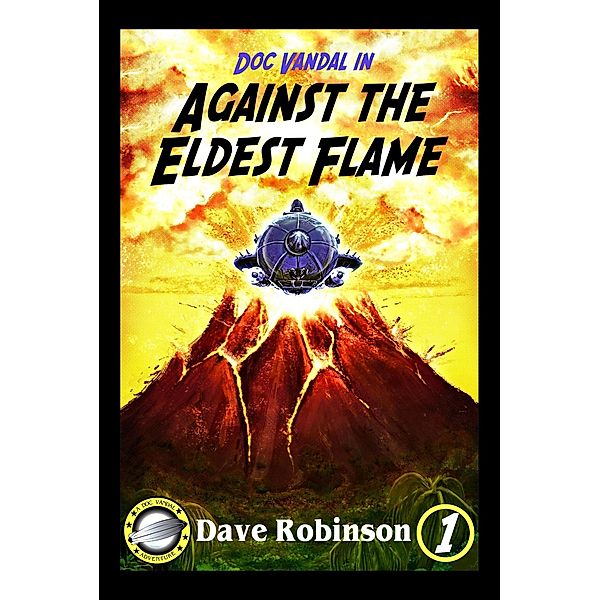 Against the Eldest Flame (Doc Vandal Adventures, #1) / Doc Vandal Adventures, Dave Robinson