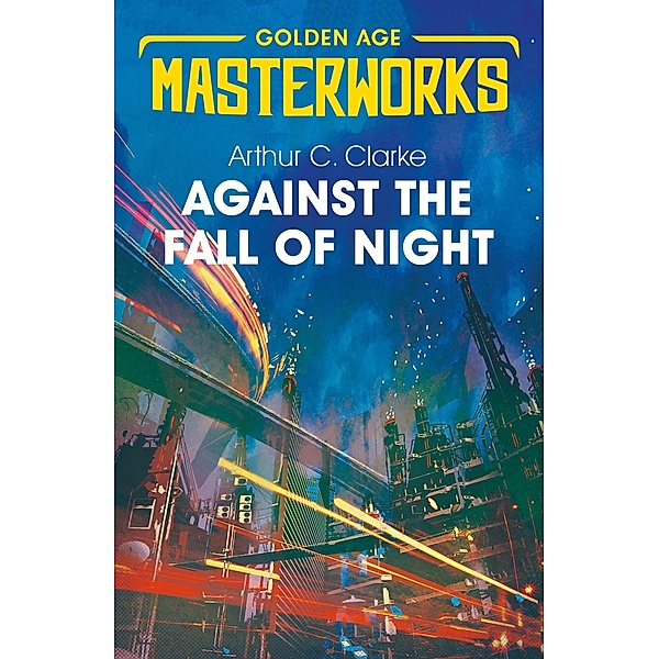 Against the Fall of Night / Golden Age Masterworks, Arthur C. Clarke