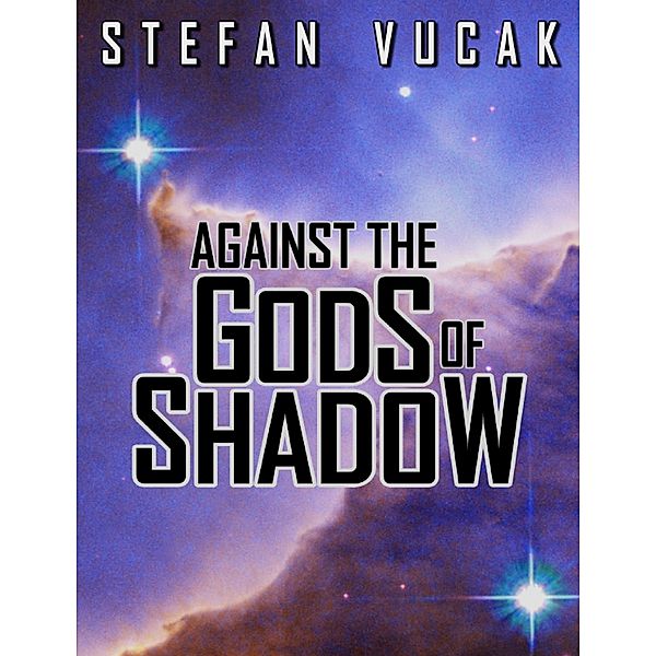 Against the Gods of Shadow / Stefan Vucak, Stefan Vucak