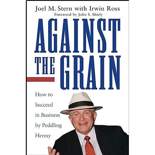 Against the Grain, Joel M. Stern, Irwin Ross