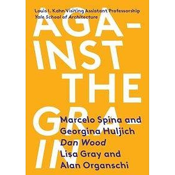 Against the Grain, Marcelo Spina, Georgina Huljich, Dan Wood, Lisa Gray, Alan Organschi