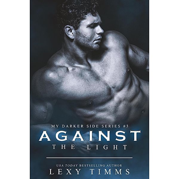 Against the Light (My Darker Side Series, #3) / My Darker Side Series, Lexy Timms