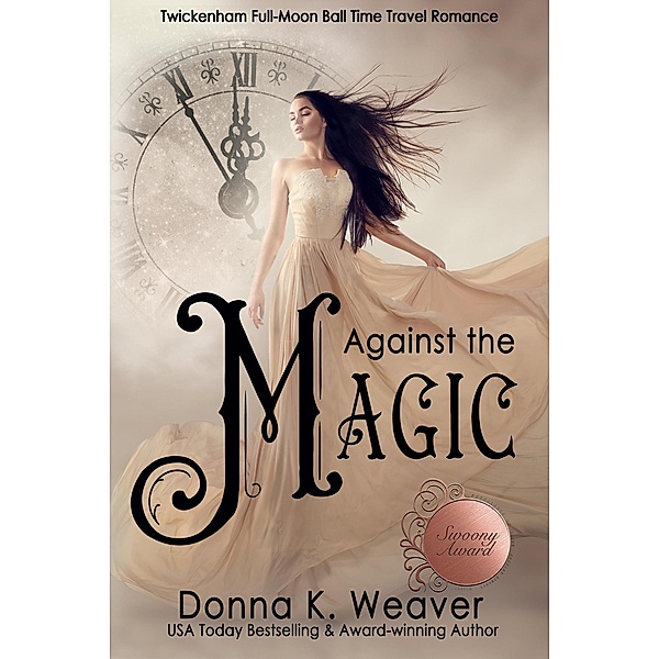 Against the Magic (twickenham full-moon ball time travel romance, #1) / twickenham full-moon ball time travel romance, Donna K. Weaver