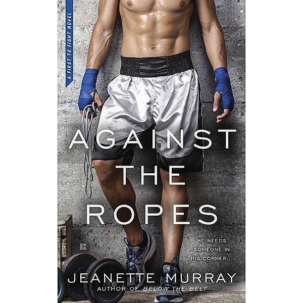 Against the Ropes / First to Fight Bd.2, Jeanette Murray