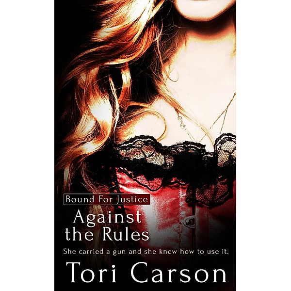 Against the Rules / Bound For Justice Bd.1, Tori Carson