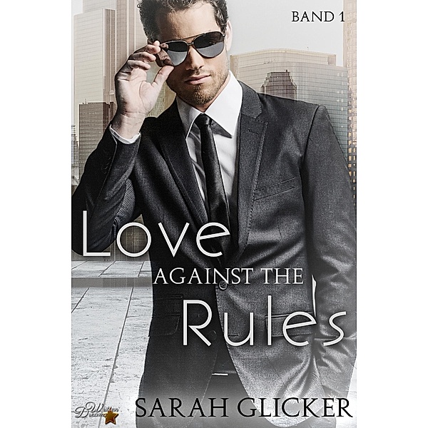 Against the Rules Reihe: 1 Love against the Rules: Band 1, Sarah Glicker