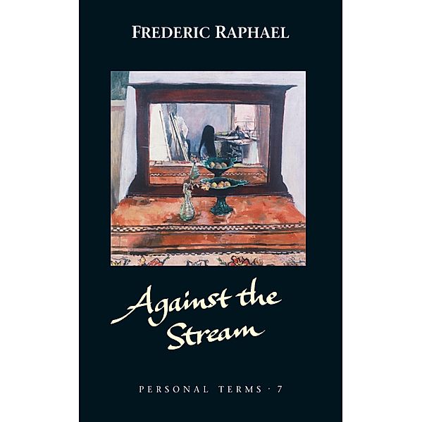 Against the Stream / Personal Terms Bd.7, Frederic Raphael