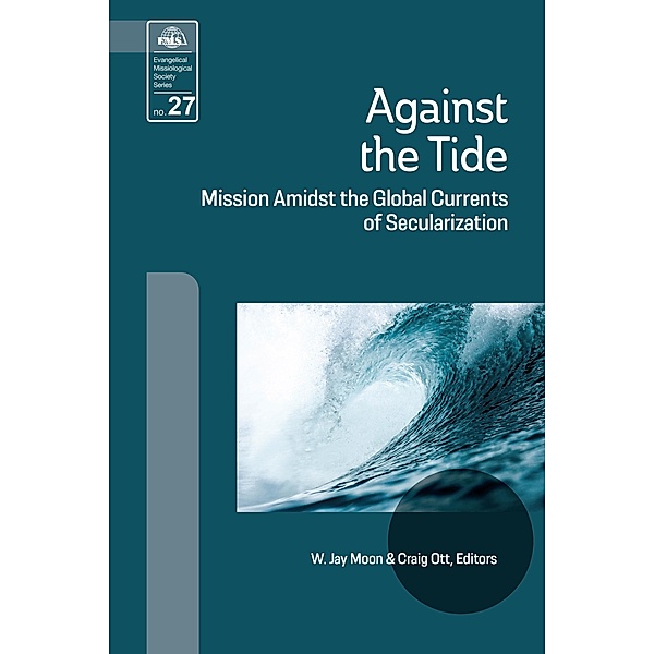 Against the Tide / Evangelical Missiological Society Series Bd.27