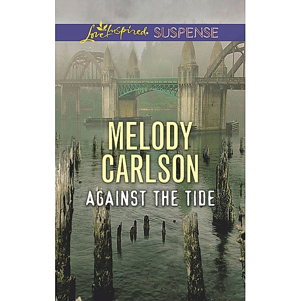 Against The Tide (Mills & Boon Love Inspired Suspense) / Mills & Boon Love Inspired Suspense, Melody Carlson