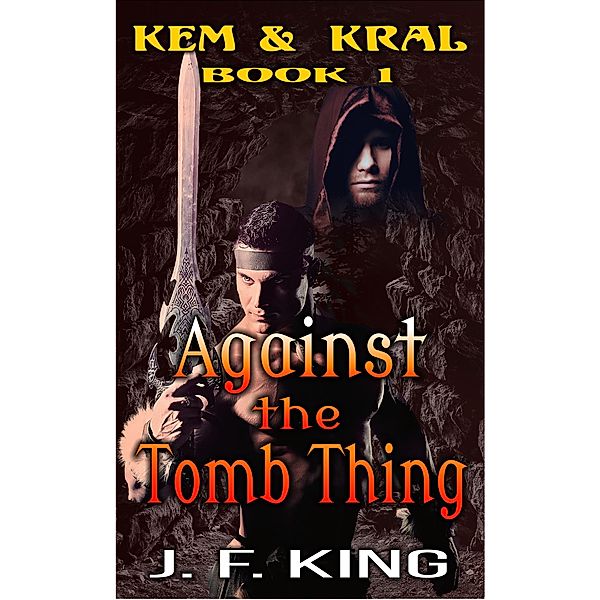 Against the Tomb Thing (Kem & Kral, #1) / Kem & Kral, J. F. King