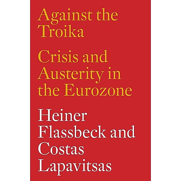Against the Troika, Heiner Flassbeck, Costas Lapavitsas