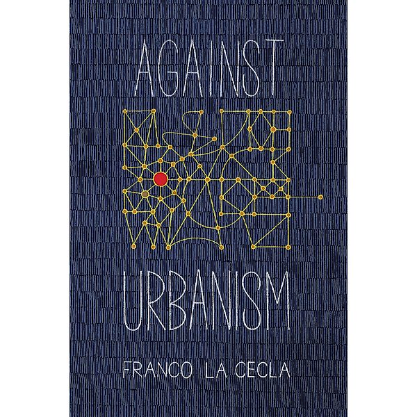 Against Urbanism / Green Arcade, Franco La Cecla