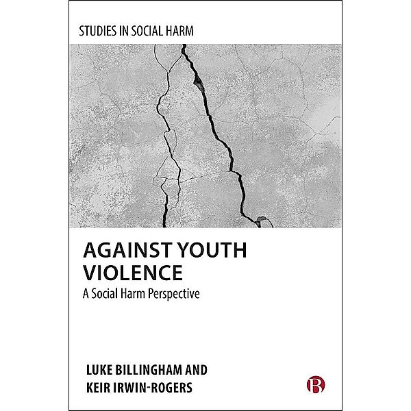 Against Youth Violence / Studies in Social Harm, Luke Billingham, Keir Irwin-Rogers