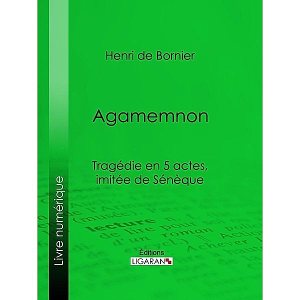 Agamemnon, Ligaran, Henri De Bornier