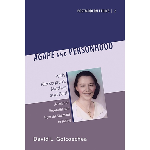 Agape and Personhood / Postmodern Ethics Bd.2, David L. Goicoechea