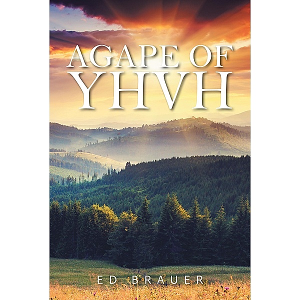 Agape of YHVH, Ed Brauer