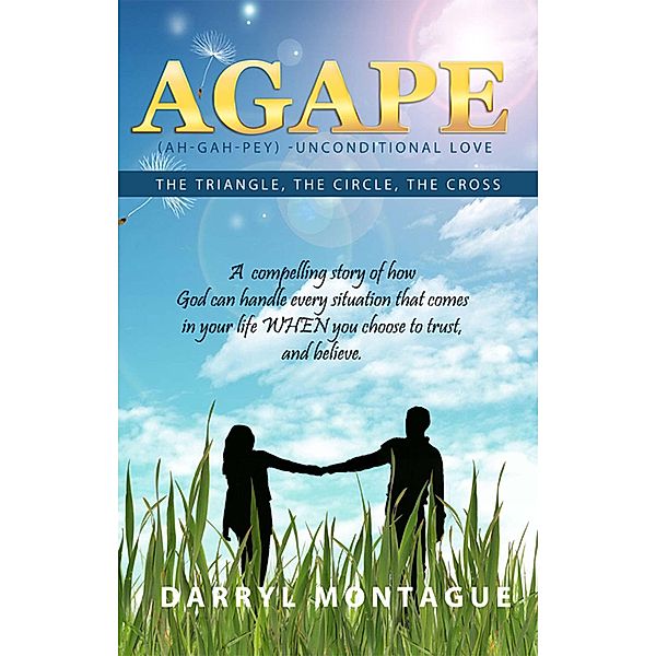 Agape: The Triangle, The Circle, The Cross / Darryl Montague, Darryl Montague