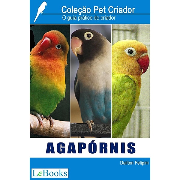Agapórnis / Coleção Pet Criador, Dailton Felipini