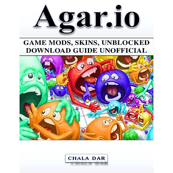 Agar.io Game Mods, Skins, Unblocked Download Guide Unofficial, Chala Dar