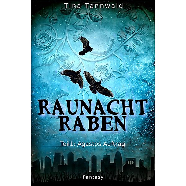 Agastos Auftrag / Raunachtraben Bd.1, Tina Tannwald
