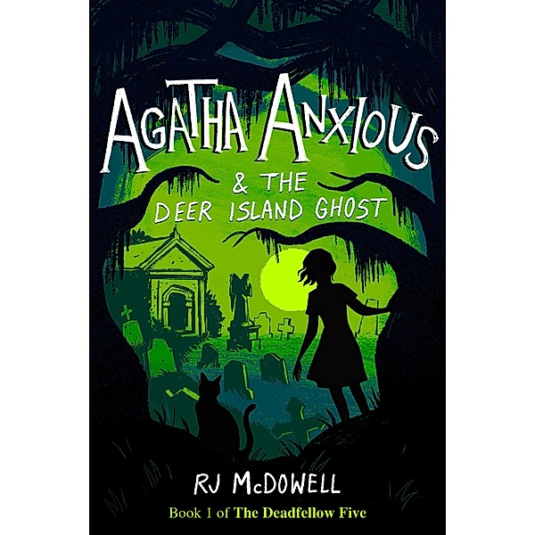 Agatha Anxious and the Deer Island Ghost (The Deadfellow Five, #1) / The Deadfellow Five, Rj McDowell