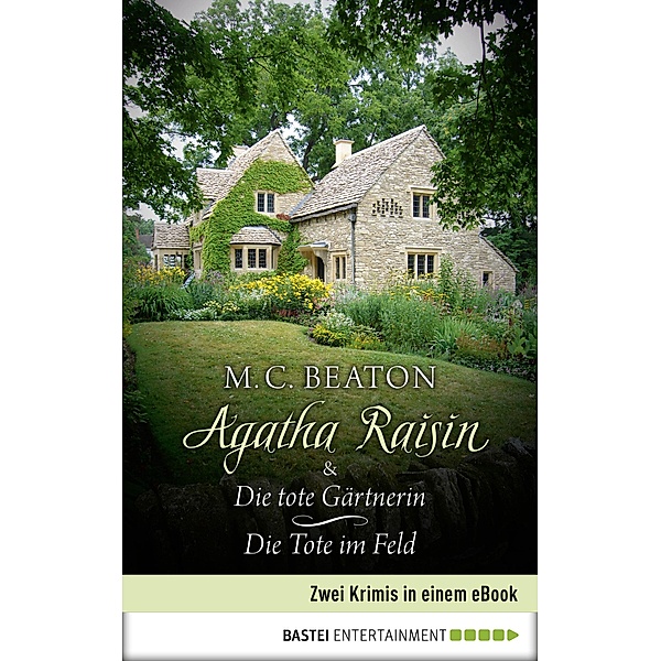 Agatha Raisin & Die tote Gärtnerin / Die Tote im Feld / Agatha Raisin Sammelband Bd.2, M. C. Beaton
