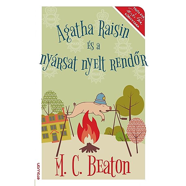 Agatha Raisin és a nyársat nyelt rendor / Agatha Raisin, M. C. Beaton
