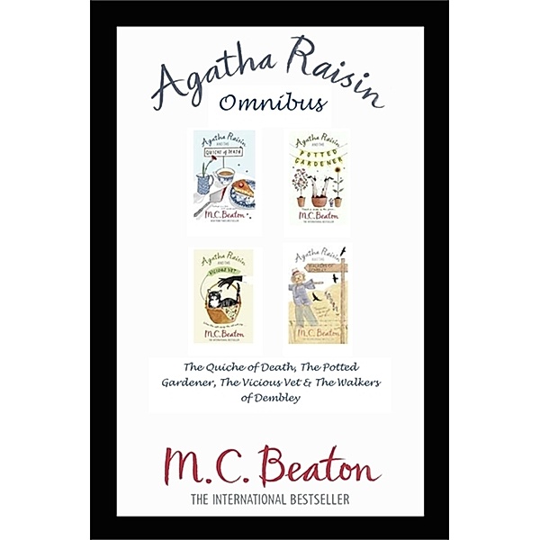 Agatha Raisin Omnibus: The Quiche of Death, The Potted Gardener, The Vicious Vet and The Walkers of Dembley / Agatha Raisin Mysteries Bd.123, M. C. Beaton