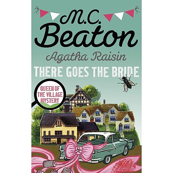 Agatha Raisin: There Goes The Bride, M. C. Beaton