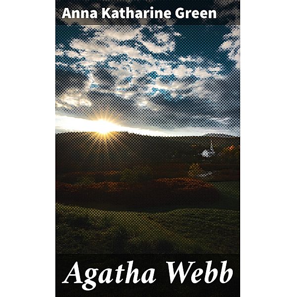 Agatha Webb, Anna Katharine Green