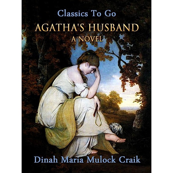 Agatha's Husband: A Novel, Dinah Maria Mulock Craik