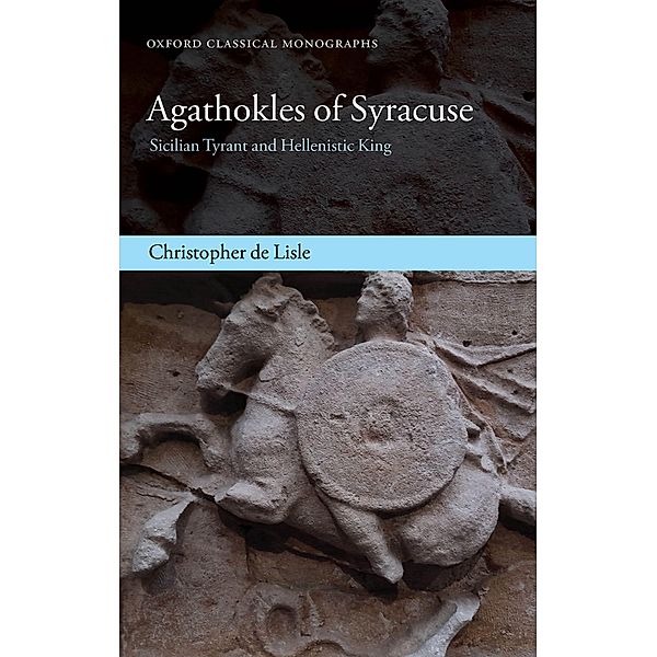 Agathokles of Syracuse / Oxford Classical Monographs, Christopher de Lisle