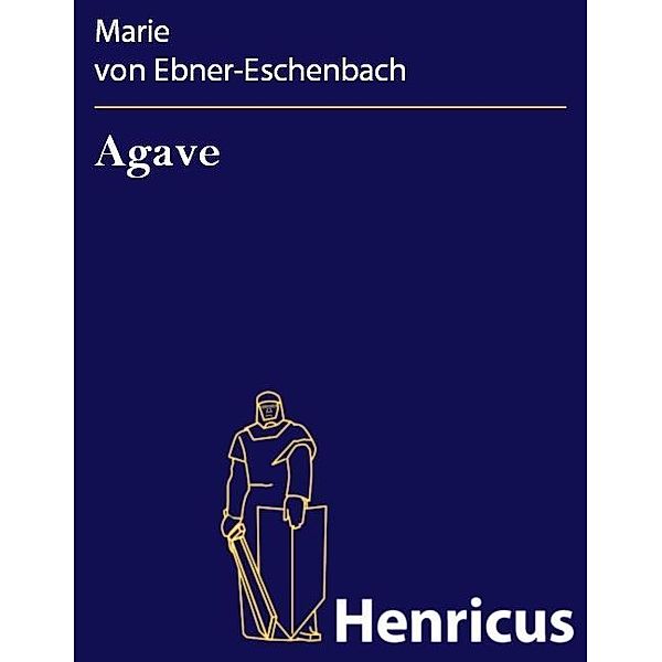 Agave, Marie von Ebner-Eschenbach