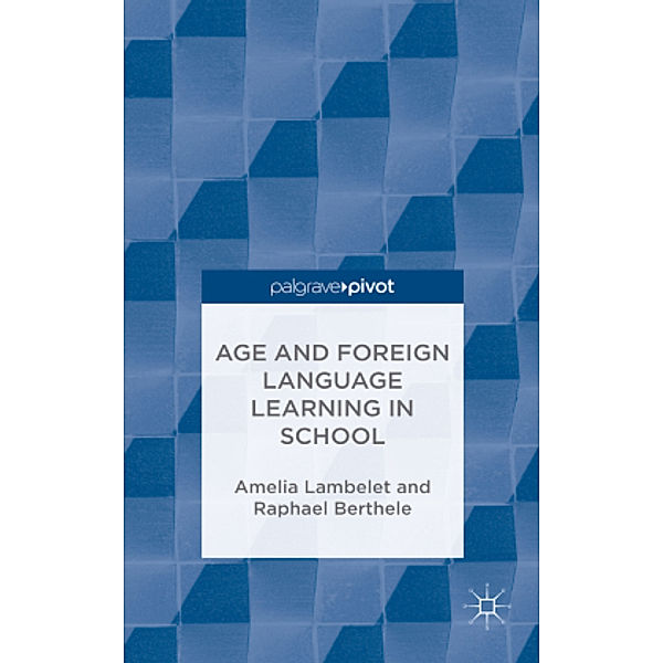 Age and Foreign Language Learning in School, A. Lambelet, R. Berthele