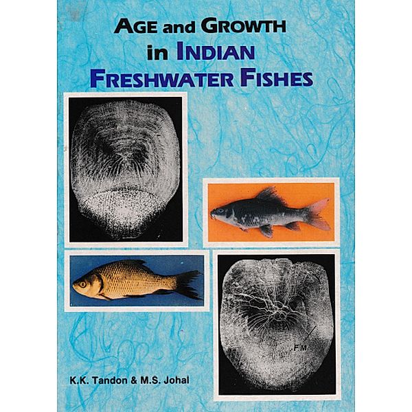 Age And Growth In Indian Freshwater Fishes, K. K. Tandon, M. S. Johal