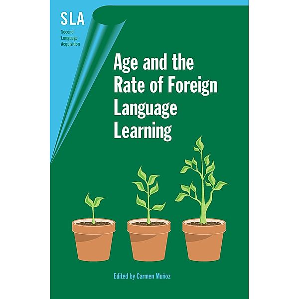 Age and the Rate of Foreign Language Learning / Second Language Acquisition Bd.19