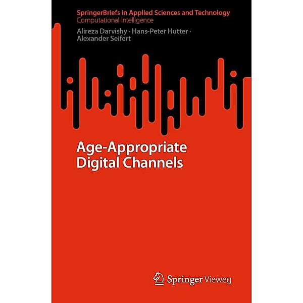 Age-Appropriate Digital Channels / SpringerBriefs in Applied Sciences and Technology, Alireza Darvishy, Hans-Peter Hutter, Alexander Seifert