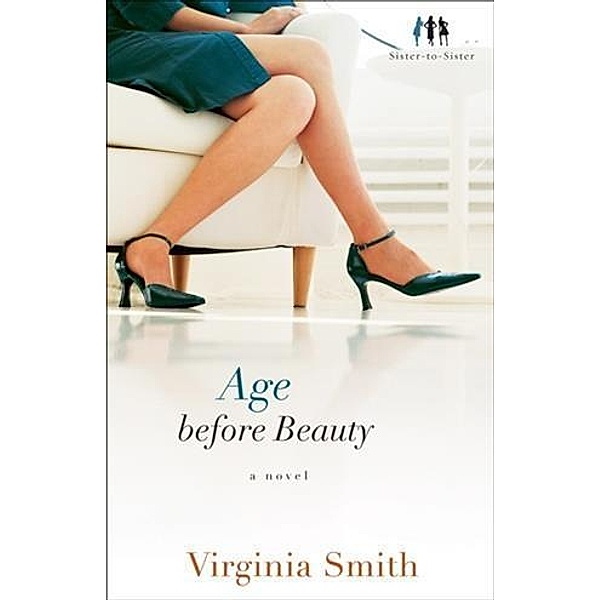 Age before Beauty (Sister-to-Sister Book #2), Virginia Smith