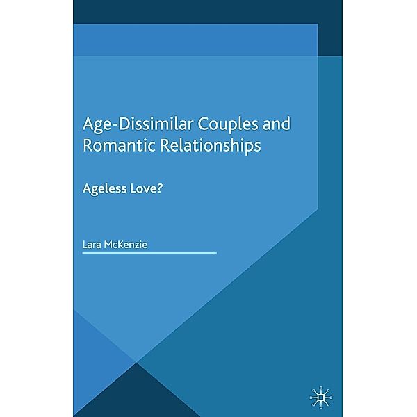 Age-Dissimilar Couples and Romantic Relationships / Palgrave Macmillan Studies in Family and Intimate Life, L. McKenzie