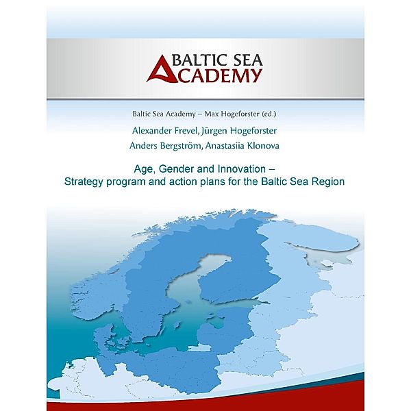 Age, Gender and Innovation - Strategy program and action plans for the Baltic Sea Region, Alexander Frevel, Jürgen Hogeforster, Anders Bergström, Anastasiia Klonova
