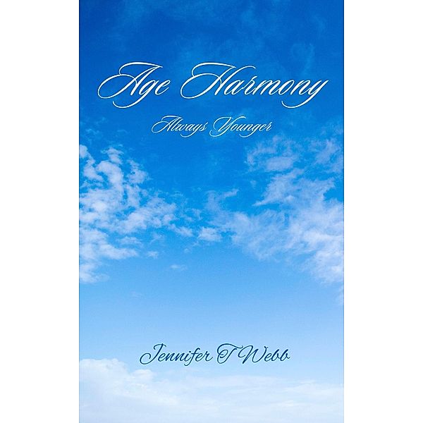 Age Harmony: Always Younger, Jennifer T Webb
