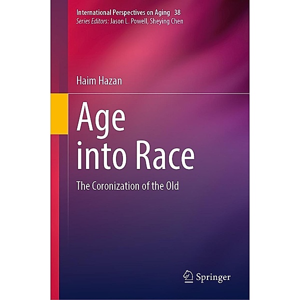 Age into Race / International Perspectives on Aging Bd.38, Haim Hazan