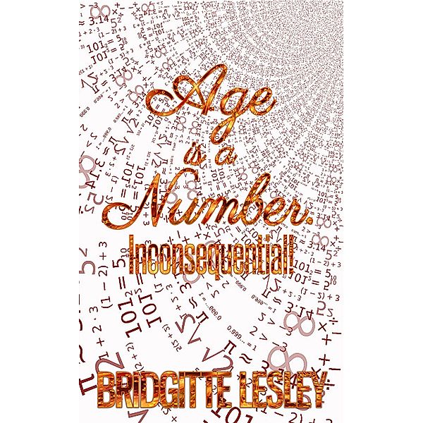 Age is a Number. Inconsequential!, Bridgitte Lesley