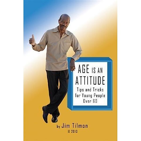 Age Is an Attitude, Jim Tilmon