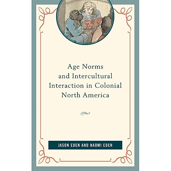 Age Norms and Intercultural Interaction in Colonial North America, Jason Eden, Naomi Eden