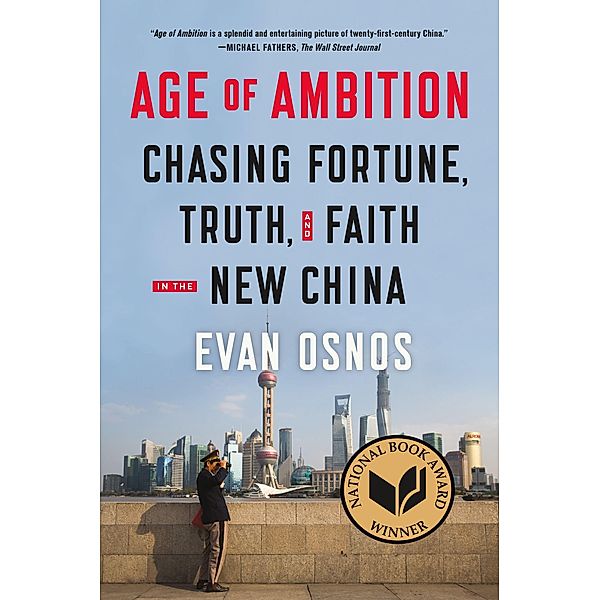 Age of Ambition: Chasing Fortune, Truth, and Faith in the New China, Evan Osnos