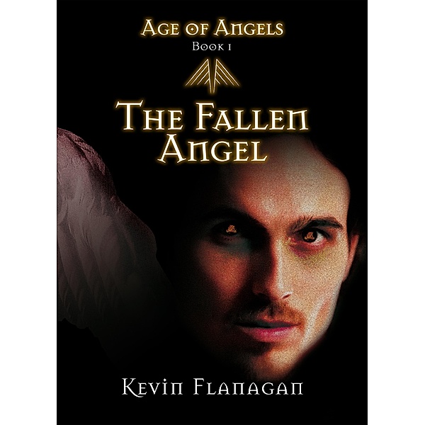 Age of Angels -Book 1- The Fallen Angel, Kevin Flanagan