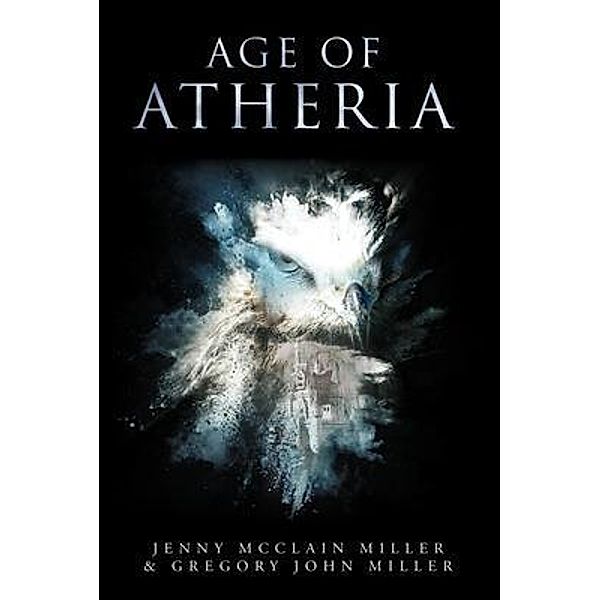 Age of Atheria / Age of Atheria Series Bd.1, Jenny McClain Miller, Gregory John Miller