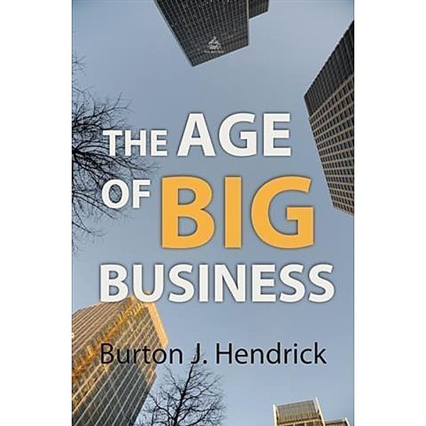 Age of Big Business, Burton J Hendrick